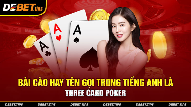 Bài cào hay tên gọi trong tiếng Anh là Three Card Poker